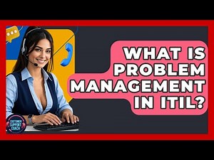 What Is Problem Management In ITIL? - Customer Support Coach