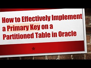 How to Effectively Implement a Primary Key on a Partitioned Table in Oracle