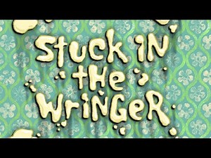 LifeDudeInfinite Rants: Season 1 #13 Stuck In The Wringer (A Episode From SpongeBob SquarePants)