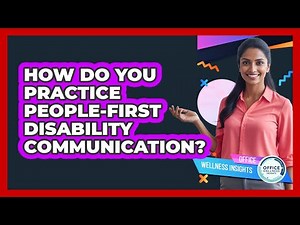 How Do You Practice People-First Disability Communication?