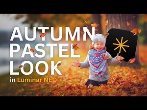 Autumn Pastel Look: Luminar NEO Editing Tutorial