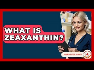 What Is Zeaxanthin? - Pharmaceutical Insights