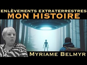 « Enlèvements Extraterrestres : Mon Histoire » avec Myriame Belmyr