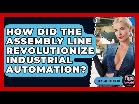 How Did The Assembly Line Revolutionize Industrial Automation? - Firsts of the World