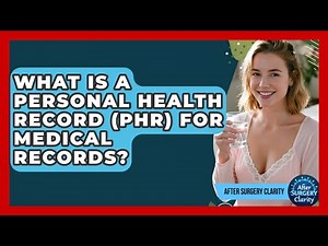 What Is A Personal Health Record (PHR) For Medical Records? - After Surgery Clarity