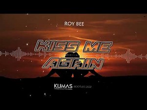 ROY BEE - Kiss Me Again ( KLIMAS BOOTLEG 2022 )