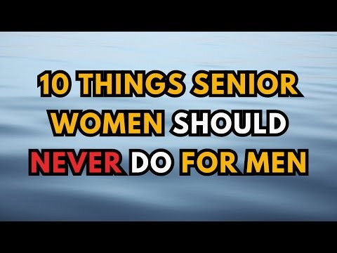 10 Things Senior Women Should NEVER Do for men - Relationship Rules After 60