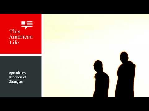 Kindness of Strangers | This American Life | Episode 75