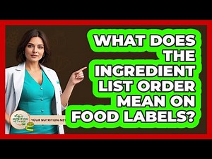 What Does The Ingredient List Order Mean On Food Labels? - Your Nutrition Network