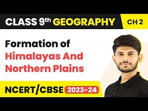 Formation of Himalayas And Northern Plains | Physical Features of India | Class 9 Geography