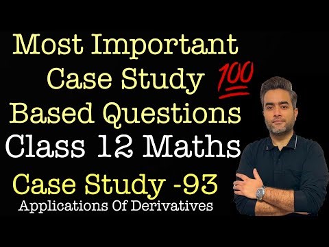 Most Important Case Studies | Class 12 Maths | Case Study 93 | Applications Of Derivatives