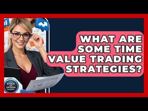 What Are Some Time Value Trading Strategies? - Stock and Options Playbook