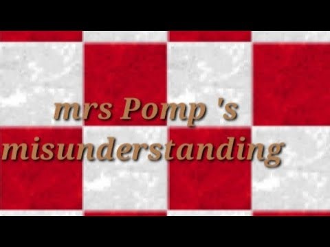 Mrs Pomp's misunderstanding part 1