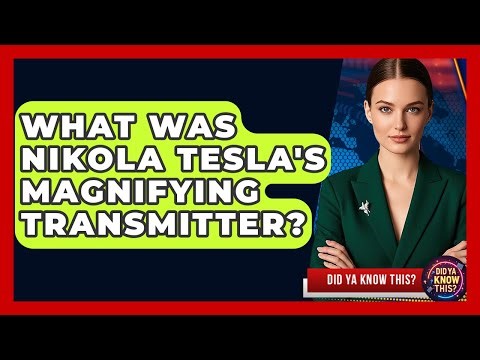 What Was Nikola Tesla's Magnifying Transmitter? - Did Ya Know This