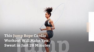 This Jump Rope Cardio Workout Will Make You Sweat in Just 20 Minutes