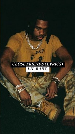 Close Friends - Lil Baby. #music #lyrics