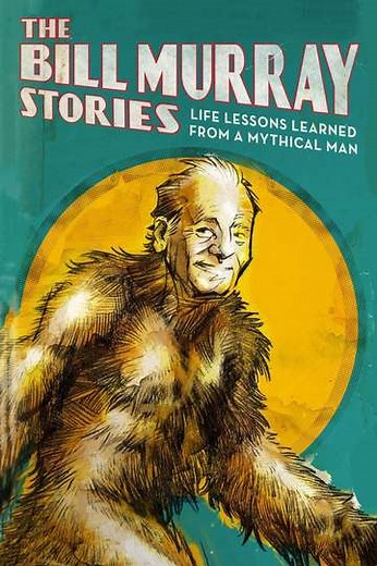 The Bill Murray Stories: Life Lessons Learned from a Mythical Man - Movie
