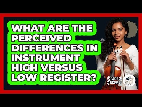 What Are The Perceived Differences In Instrument High Versus Low Register?