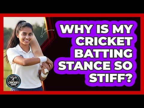 Why Is My Cricket Batting Stance So Stiff? - Go-To Cricket Guide