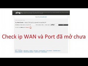 Cách check địa chỉ ip wan và Kiểm tra cổng đã mở hay chưa dùng cho Camera và nhiều tiện ích khác