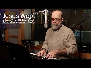 Michael Card Performs "Jesus Wept" From the Biblical Imagination Series