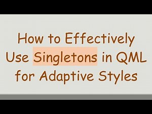 How to Effectively Use Singletons in QML for Adaptive Styles