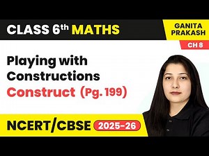 Playing with Constructions - Construct (Pg.199) | Class 6 Maths Chapter 8 | CBSE 2025-26