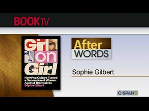After Words Sophie Gilbert Girl on Girl - How Pop Culture Turned a...  CSPAN  May 17, 2025 10:11pm-11:09pm EDT