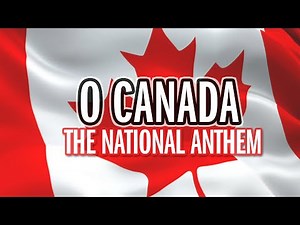 O Canada - National Anthem - Song & Lyrics - HQ