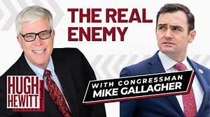 3 comments | Watch Now! "It's 2 worlds, the west and the anti-west and the anti-west is lead by the Chinese Communist Party." Who is our real enemy? Watch the full interview here! https://salemnewschannel.com/watch/rep-mike-gallagher-clarity-on-americas-primary-enemies-661fbe01e9fefd00017e08b1 | Hugh Hewitt | Facebook