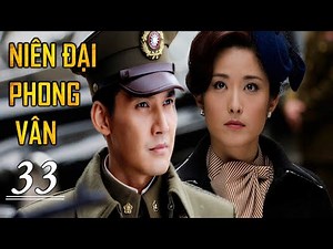 NIÊN ĐẠI PHONG VÂN - Tập 33 | Siêu Phẩm Phim Hành Động Điệp Chiến Xuất Sắc 2022 | KHO PHIM TRUNG