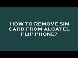 How to remove sim card from alcatel flip phone?