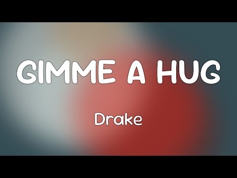 GIMME A HUG - Drake [Lyrics]