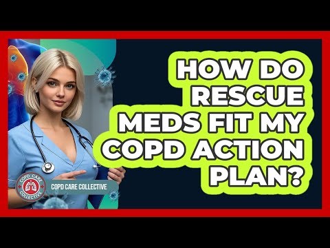 How Do Rescue Meds Fit My COPD Action Plan?