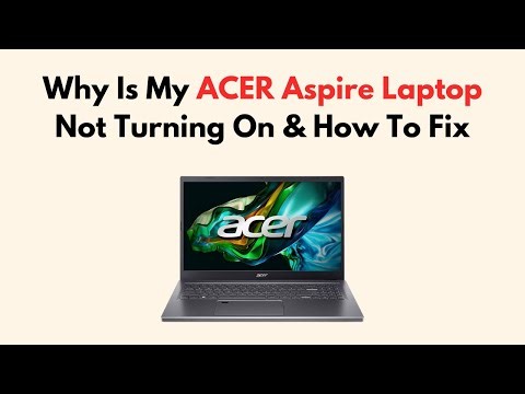Why Is My ACER Aspire Laptop Not Turning On & How To Fix
