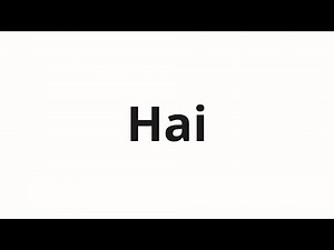 How to pronounce Hai
