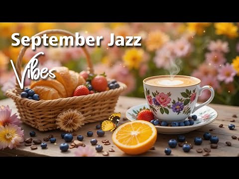 September Jazz Vibes ☀️ Happy Morning Café Music & Soft Bossa Nova for Work, Study & Relaxation