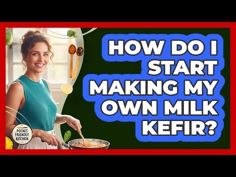 How Do I Start Making My Own Milk Kefir?