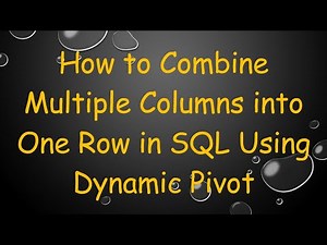 How to Combine Multiple Columns into One Row in SQL Using Dynamic Pivot