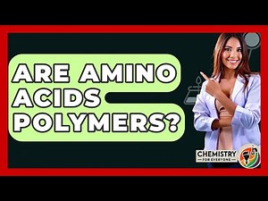 Are Amino Acids Polymers? - Chemistry For Everyone