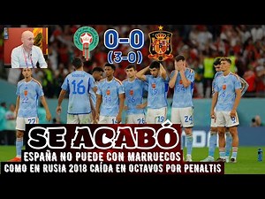 MARRUECOS ATASCA Y ELIMINA A ESPAÑA. ENORME DECEPCIÓN. EL PARTIDO, LO DE LUIS ENRIQUE Y MÁS.