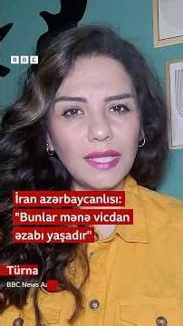 İran azərbaycanlısı: "Bunlar mənə vicdan əzabı yaşadır"
