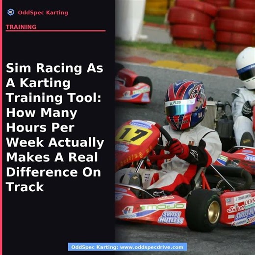 Sim Racing As A Karting Training Tool: How Many Hours Per Week Actually Makes A Real Difference On T