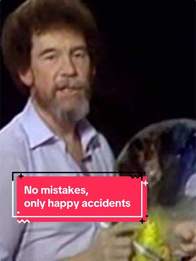 "See, we don't make mistakes. We have happy accidents and learn to liv... | Bob Ross