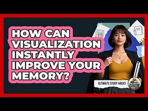 How Can Visualization Instantly Improve Your Memory? - Ultimate Study Hacks