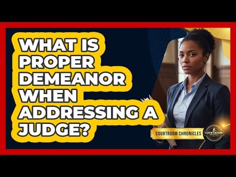 What Is Proper Demeanor When Addressing a Judge?