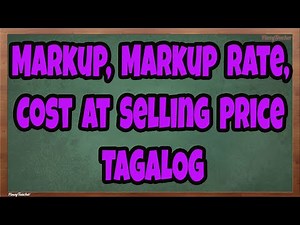 Markup, Markup Rate, Cost at Selling Price Tagalog Tutorial (Episode 21)