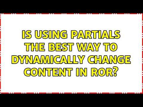 Is using partials the best way to dynamically change content in RoR?