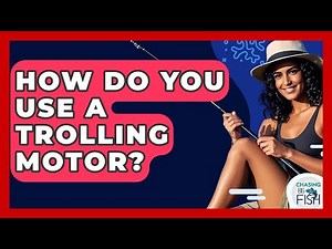 How Do You Use A Trolling Motor? - Chasing Big Fish