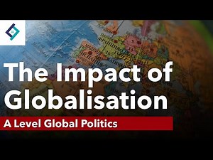 The Impact of Globalisation | Global Politics | A Level Politics